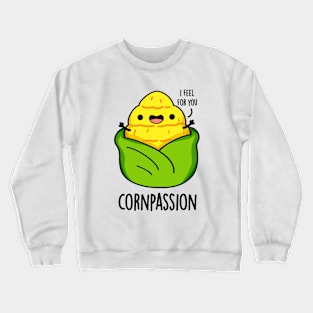 Cornpassion Cute Compassionate Corn Pun Crewneck Sweatshirt